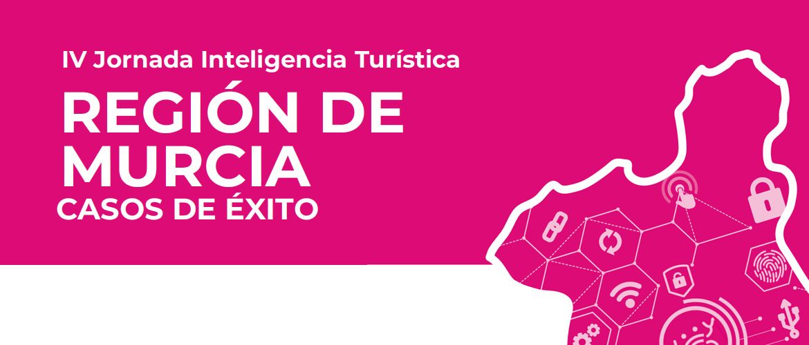 IV Jornada Inteligencia Turística. REGIÓN DE MURCIA, CASOS DE ÉXITO IV Jornada Inteligencia Turística. REGIÓN DE MURCIA, CASOS DE ÉXITO